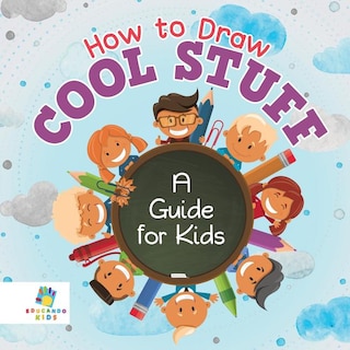 Front cover_How to Draw Cool Stuff A Guide for Kids