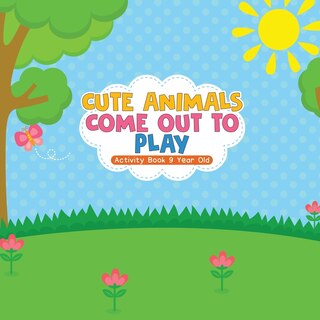 Couverture_Cute Animals Come Out to Play Activity Book 9 Year Old