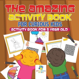 The Amazing Activity Book for Curious Kids Activity Book for 5 Year Old