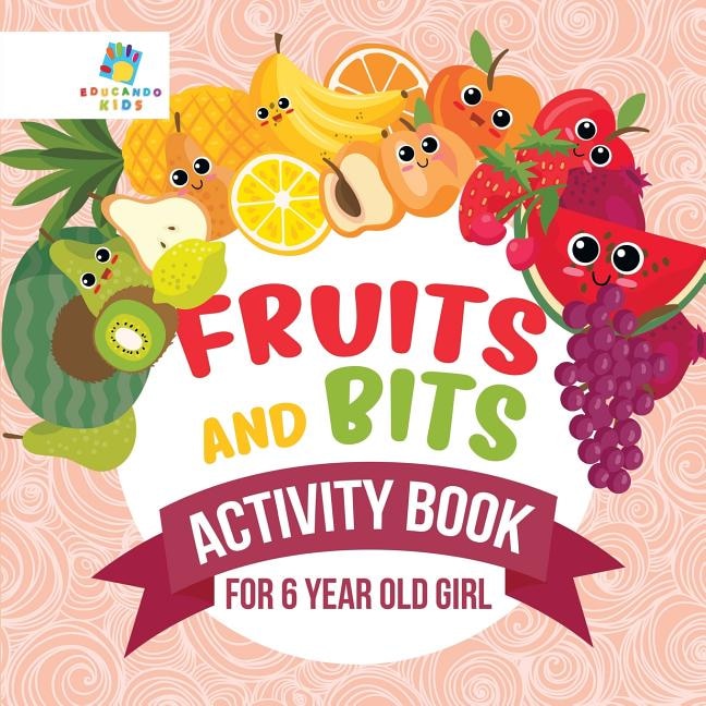 Front cover_Fruits and Bits Activity Book for 6 Year Old Girl