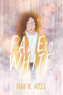 Fade to White by Tara K Ross