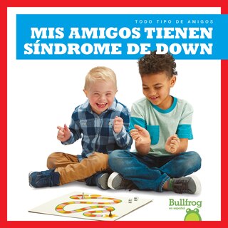 Front cover_MIS Amigos Tienen Síndrome de Down (My Friend Has Down Syndrome)