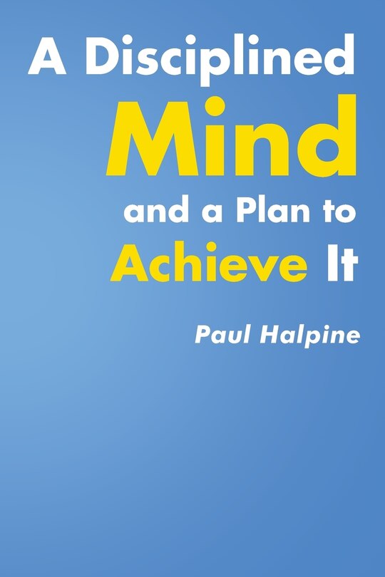 Front cover_A Disciplined Mind and a Plan to Achieve It