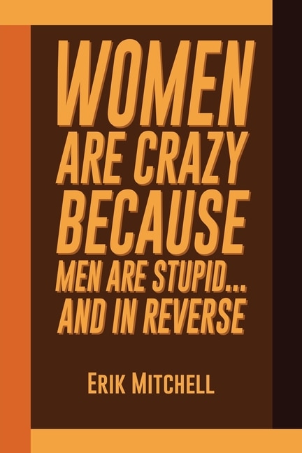 Couverture_Women Are Crazy Because Men Are Stupid...and In Reverse