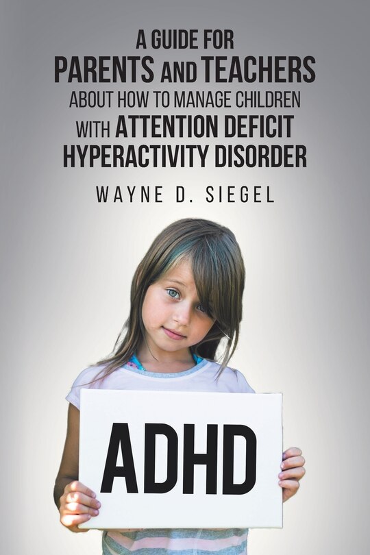 Front cover_A Guide for Parents and Teachers about How to Manage Children with Attention Deficit Hyperactivity Disorder