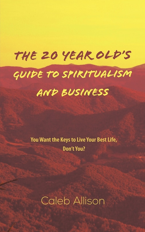 The 20 Year Old's Guide To Spiritualism And Business