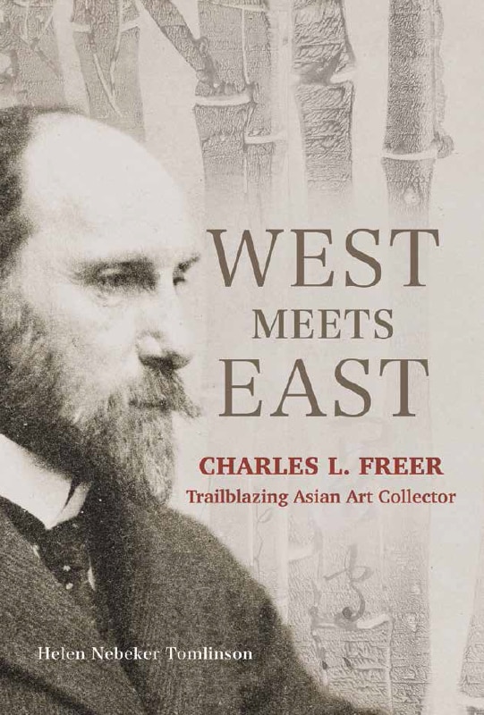 Couverture_West Meets East: Charles L. Freer, Trailblazing Asian Art Collector