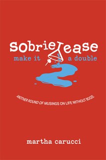 Couverture_Sobrietease 2: Make it a Double: Another Round of Musings on Life Without Booze