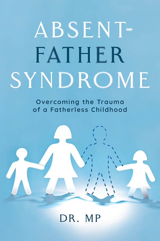 Front cover_Absent-Father Syndrome: Overcoming the Trauma of a Fatherless Childhood