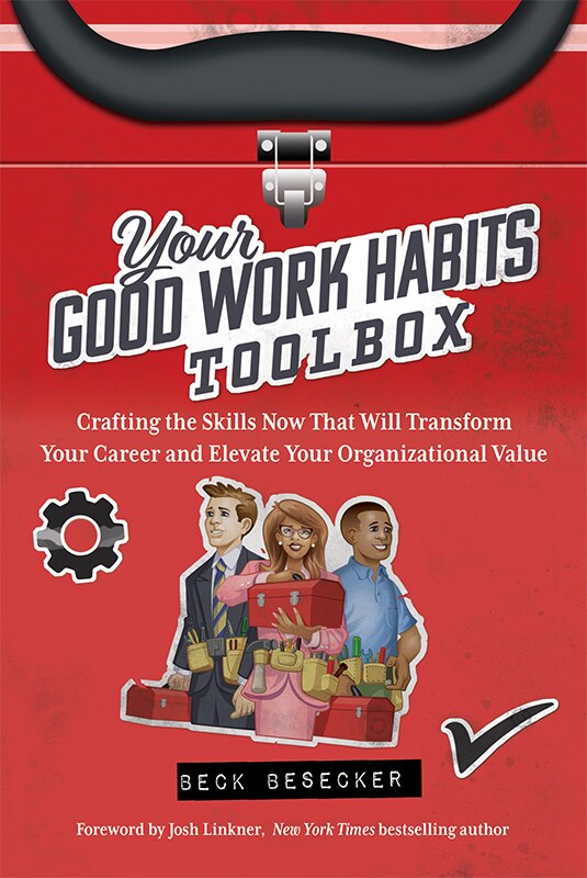 Front cover_Your Good Work Habits Toolbox: The Not-So-Obvious Career Habits That Will Make You Invaluable to Your Boss and Team When Working in the Office or Remote