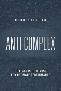Front cover_Anti-Complex: The Leadership Mindset for Ultimate Performance