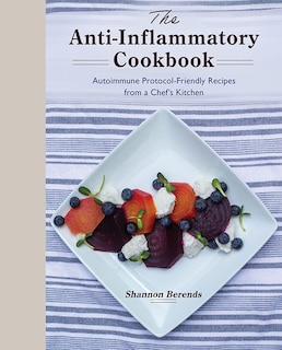 Front cover_The Anti-Inflammatory Cookbook: Autoimmune Protocol-Friendly Recipes from a Chef's Kitchen