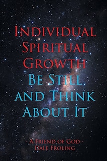 Front cover_Individual Spiritual Growth Be Still and Think About it