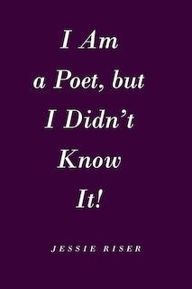 Front cover_I Am A Poet, But I Didn't Know It!