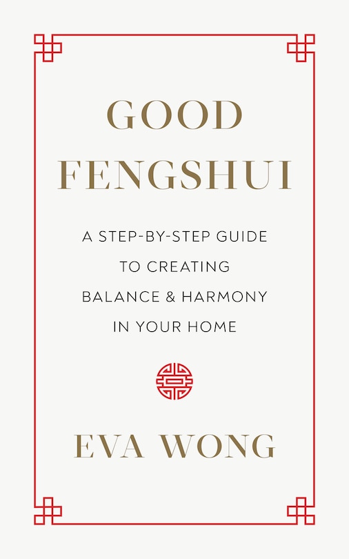 Good Fengshui: A Step-by-Step Guide to Creating Balance and Harmony in Your Home