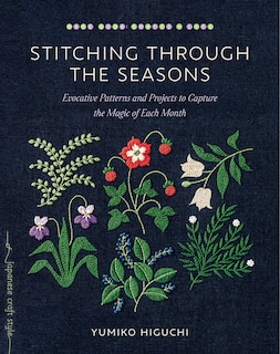 Stitching through the Seasons: Evocative Patterns and Projects to Capture the Magic of Each Month