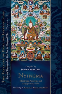 Nyingma: Mahayoga, Anuyoga, and Atiyoga, Part Two: Essential Teachings of the Eight Practice Lineages of Tibet, Volume 2 (The Treas ury of Precious Instructions)