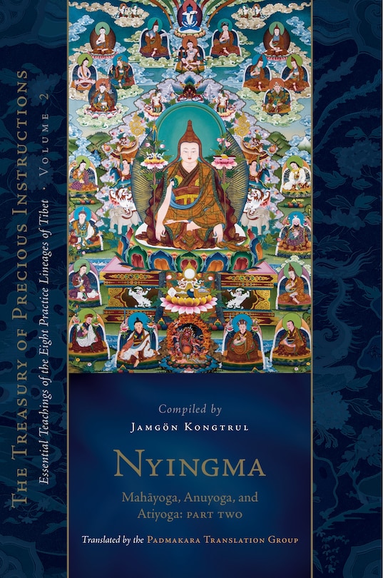 Nyingma: Mahayoga, Anuyoga, and Atiyoga, Part Two: Essential Teachings of the Eight Practice Lineages of Tibet, Volume 2 (The Treas ury of Precious Instructions)