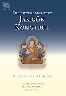 The Autobiography of Jamgon Kongtrul: A Gem of Many Colors