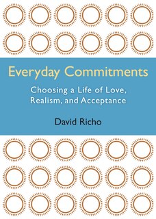 Everyday Commitments: Choosing a Life of Love, Realism, and Acceptance