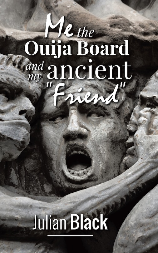 Ouija Board: Me,The Ouija Board and My Ancient Friend
