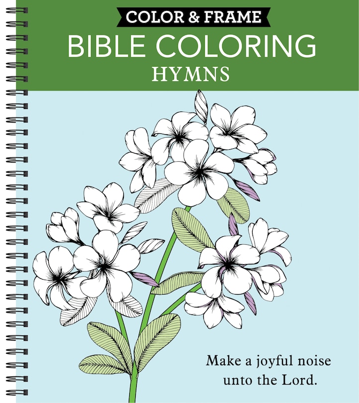 Front cover_Color & Frame - Bible Coloring: Hymns (Adult Coloring Book)