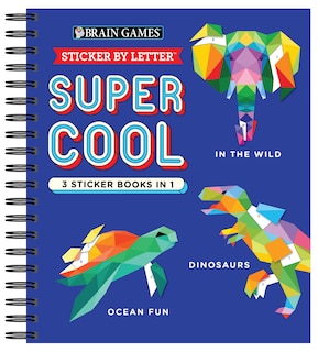 Couverture_Brain Games - Sticker by Letter: Super Cool - 3 Sticker Books in 1 (30 Images to Sticker: In the Wild, Dinosaurs, Ocean Fun)