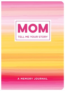 Mom Tell Me Your Story: A Memory Journal