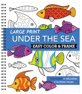Front cover_Large Print Easy Color & Frame - Under the Sea (Stress Free Coloring Book)