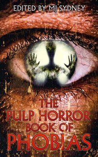 Front cover_The Pulp Horror Book of Phobias