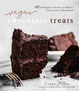 Vegan Chocolate Treats: 60 Indulgent Sweets To Satisfy Your Inner Chocoholic by Ciarra Siller