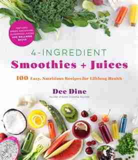 4-ingredients Smoothies + Juices by Dee Dine