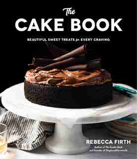 The Cake Book: Beautiful Sweet Treats For Every Craving by Rebecca Firth