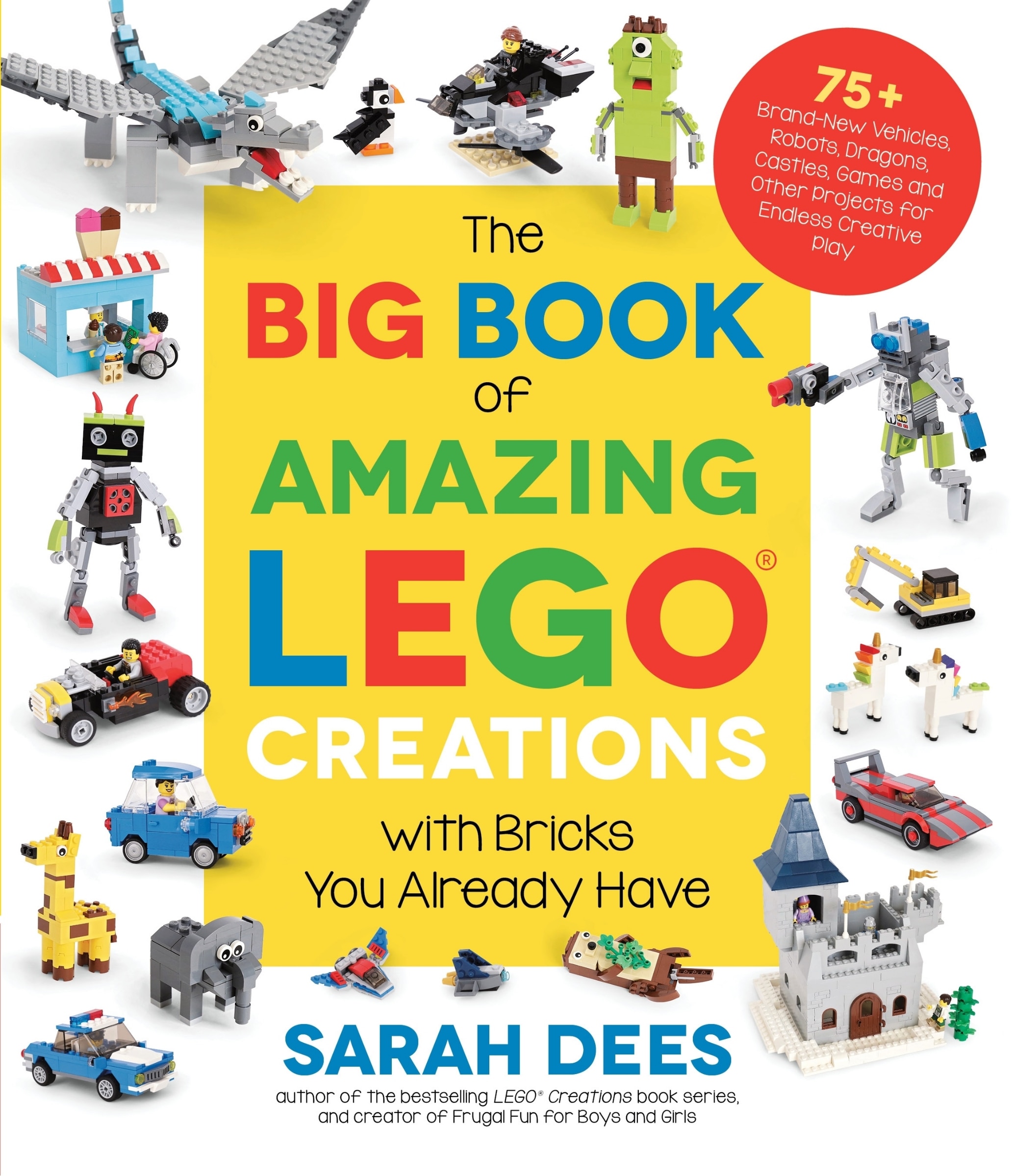 The Big Book Of Amazing Lego Creations With Bricks You Already