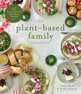 Plant-Based Family Cookbook, The: 60 Easy & Nutritious Vegan Meals Kids Will Love! by Claire Swift