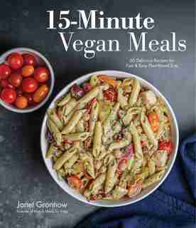 15-minute Vegan Meals: 60 Delicious Recipes For Fast & Easy Plant-based Eats by Janet Gronnow