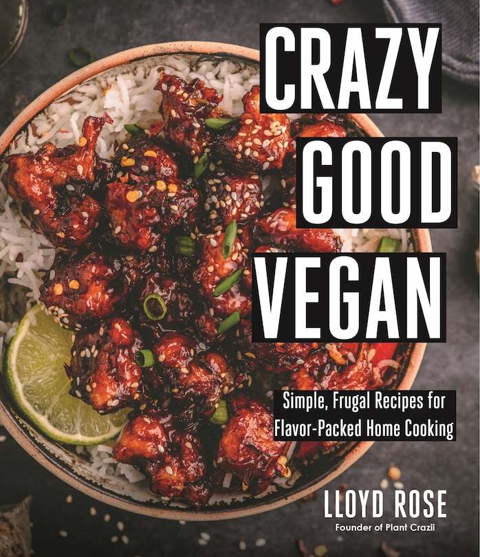 Crazy Good Vegan: Simple Recipes with Few Ingredients for Flavor-Packed Home Cooking