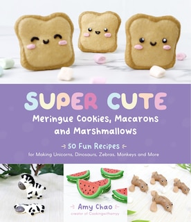 Front cover_Super Cute Meringue Cookies, Macarons and Marshmallows