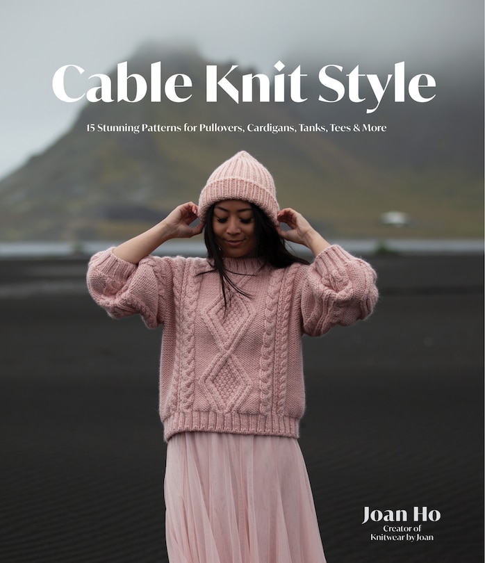 Cable Knit Style: 15 Stylish Patterns for Pullovers, Cardigans, Tanks, Tees & More