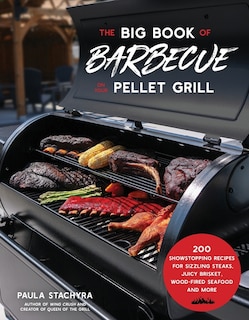 The Big Book of Barbecue on Your Pellet Grill: 200 Showstopping Recipes for Sizzling Steaks, Juicy Brisket, Wood-Fired Seafood and More