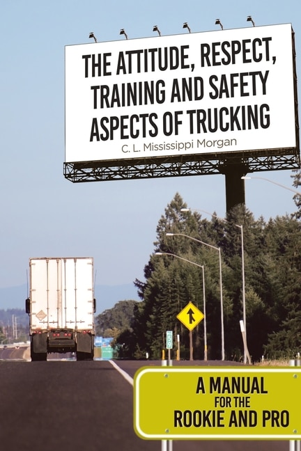 Front cover_The Attitude, Respect, Training and Safety Aspects of Trucking
