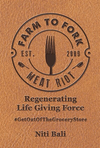 Farm To Fork Meat Riot: Regenerating Life Giving Force