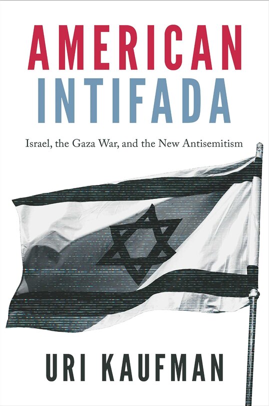 Front cover_American Intifada: Israel, the Gaza War and the New Antisemitism