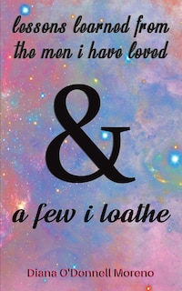Front cover_Lessons Learned from the Men I Have Loved & a Few I Loathe