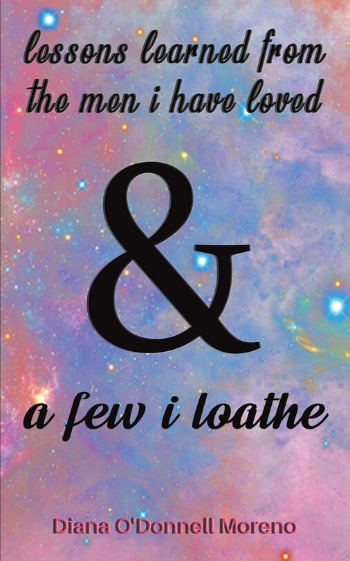Front cover_Lessons Learned from the Men I Have Loved & a Few I Loathe