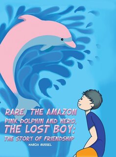 Front cover_Rare, the Amazon Pink Dolphin and Hero, the Lost Boy