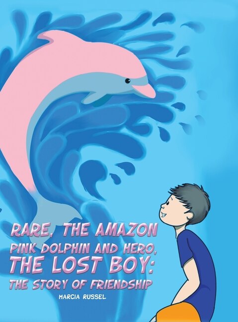 Front cover_Rare, the Amazon Pink Dolphin and Hero, the Lost Boy
