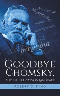 Front cover_Goodbye Chomsky, And Other Essays On Language