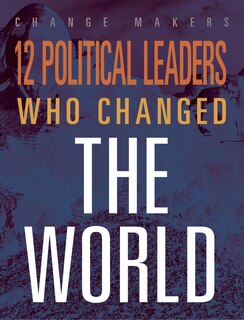 Front cover_12 Political Leaders Who Changed the Wor