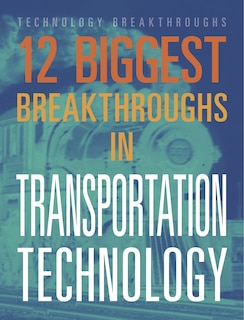 Front cover_12 Biggest Breakthroughs in Transportation Technology